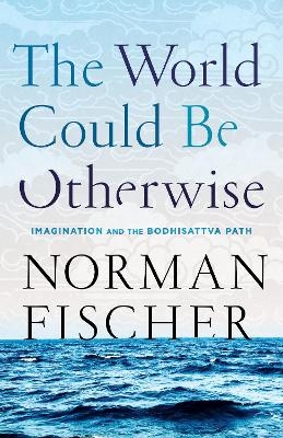 World Could Be Otherwise - Norman Fischer