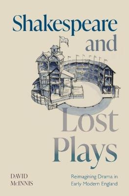Shakespeare and Lost Plays - David McInnis