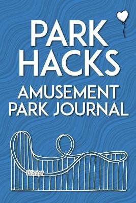 Park Hacks Amusement Park Journal - Mike Kunze