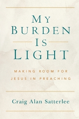My Burden Is Light - Craig A. Satterlee