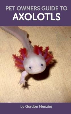 Pet Owners Guide to Axolotls - Professor Gordon Menzies