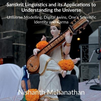 Sanskrit Linguistics and its Applications to Understanding the Universe - Nishanth Mehanathan