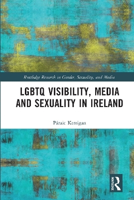 LGBTQ Visibility, Media and Sexuality in Ireland - Páraic Kerrigan