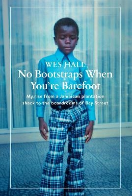 No Bootstraps When You're Barefoot - Wes Hall