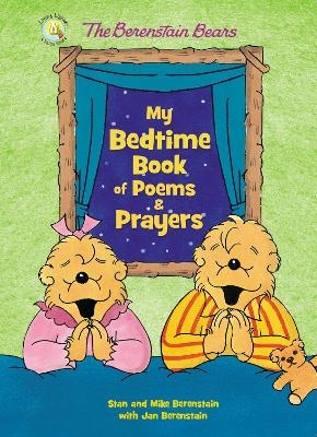 The Berenstain Bears My Bedtime Book of Poems and Prayers - Stan Berenstain, Mike Berenstain, Jan Berenstain