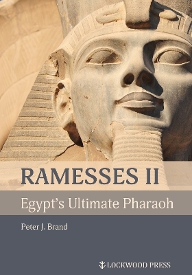 Ramesses II, Egypt's Ultimate Pharaoh - Peter J Brand