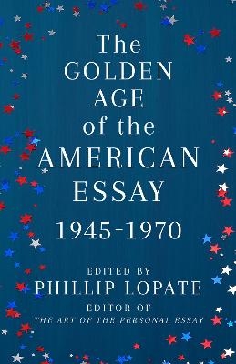 The Golden Age of the American Essay - Phillip Lopate