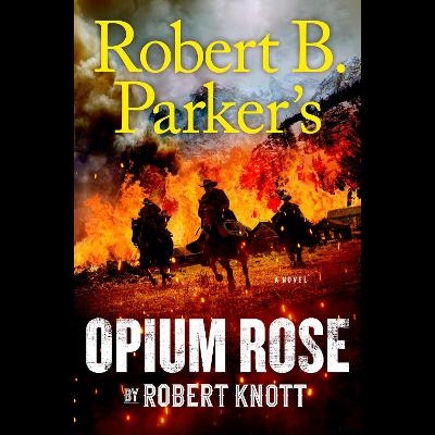 Robert B. Parker's Opium Rose - Robert Knott