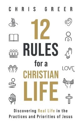 12 Rules for a Christian Life - Chris Greer