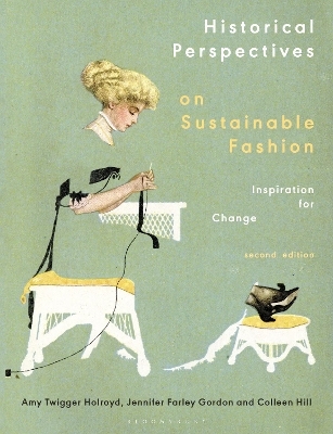 Historical Perspectives on Sustainable Fashion - Dr Amy Twigger Holroyd, Jennifer Farley Gordon, Colleen Hill