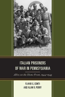 Italian Prisoners of War in Pennsylvania - Flavio G. Conti, Alan R. Perry