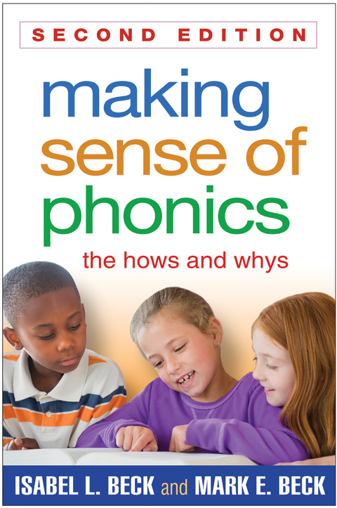 Making Sense of Phonics, Second Edition - Isabel L. Beck, Mark E. Beck