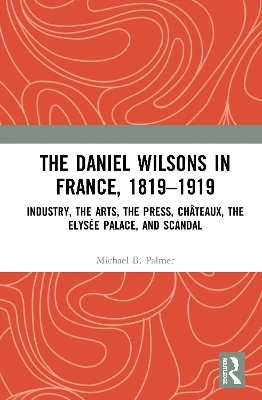 The Daniel Wilsons in France, 1819–1919 - Michael B. Palmer