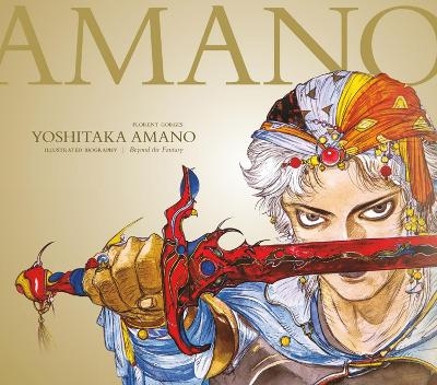 Yoshitaka Amano: The Illustrated Biography-Beyond the Fantasy - Florent Gorges
