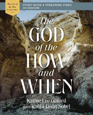 The God of the How and When Bible Study Guide plus Streaming Video - Kathie Lee Gifford