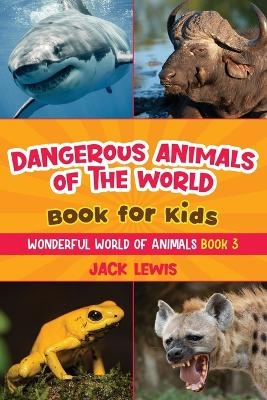 Dangerous Animals of the World Book for Kids - Jack Lewis