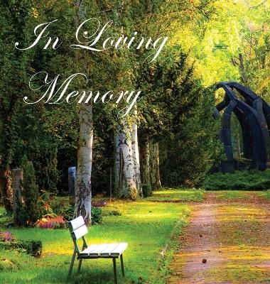 In Loving Memory Funeral Guest Book, Celebration of Life, Wake, Loss, Memorial Service, Condolence Book, Church, Funeral Home, Thoughts and In Memory Guest Book (Hardback) - Lollys Publishing