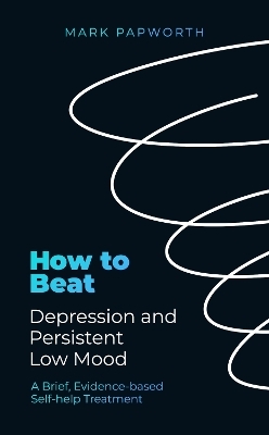 How to Beat Depression and Persistent Low Mood - Mark Papworth