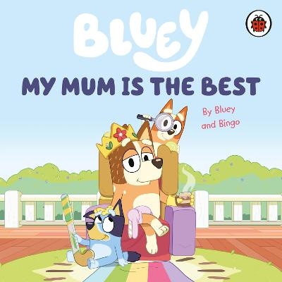 Bluey: My Mum Is the Best -  Bluey