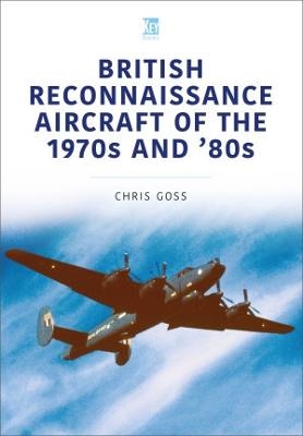 British Reconnaissance Aircraft of the 1970s and 80s - Chris Goss