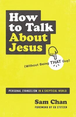 How to Talk about Jesus (Without Being That Guy) - Sam Chan