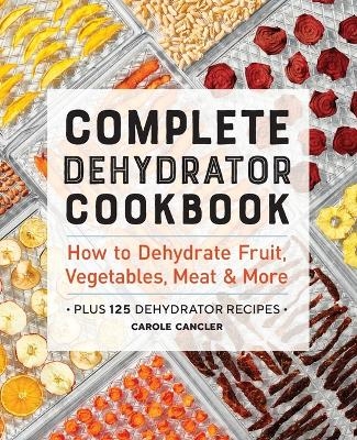 Complete Dehydrator Cookbook - Carole Cancler