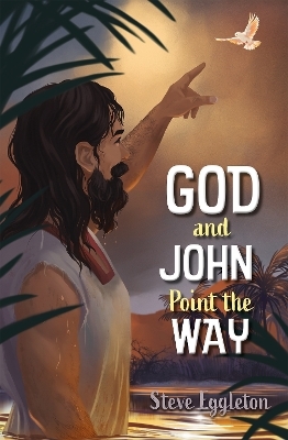God and John Point the Way - Steve Eggleton