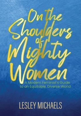 On the Shoulders of Mighty Women - Lesley Michaels