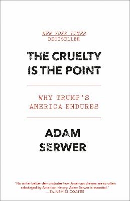 The Cruelty Is the Point - Adam Serwer