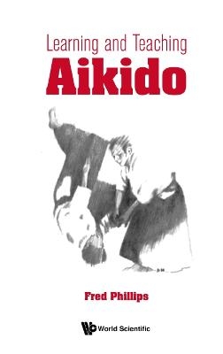 Learning And Teaching Aikido - Fred Young Phillips