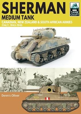 Sherman Tank Canadian, New Zealand and South African Armies - Dennis Oliver