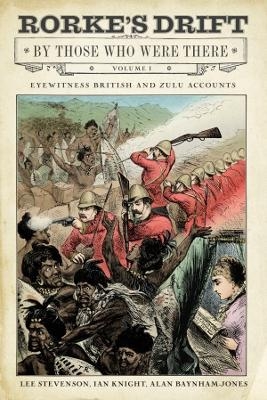 Rorke's Drift By Those Who Were There - Ian Knight, Lee Stevenson, Alan Baynham-Jones