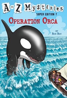 A to Z Mysteries Super Edition #7: Operation Orca - Ron Roy