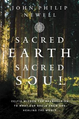 Sacred Earth, Sacred Soul - John Philip Newell