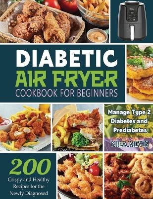 Diabetic Air Fryer Cookbook for Beginners - Nila Mevis