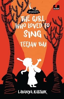 The Girl Who Loved to Sing: Teejan Bai (Dreamers Series) - Lavanya Karthik