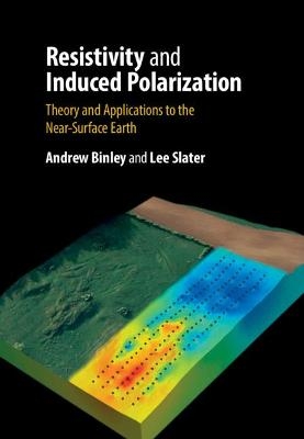 Resistivity and Induced Polarization - Andrew Binley, Lee Slater