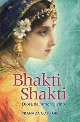 Bhakti Shakti - Pranada Comtois