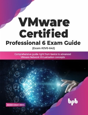 VMware Certified Professional 6 Exam Guide (Exam #2V0-642) - Rakesh Kumar Verma