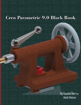 Creo Parametric 9.0 Black Book - Gaurav Verma, Matt Weber