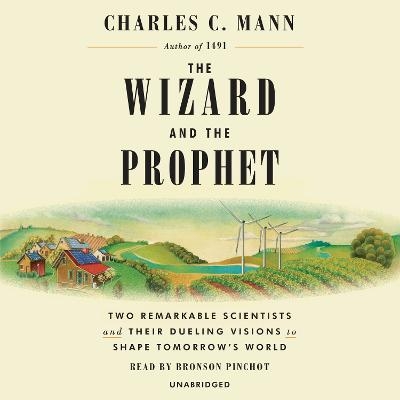 The Wizard and the Prophet - Charles C. Mann