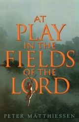 At Play in the Fields of the Lord - Matthiessen, Peter