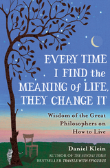 Every Time I Find the Meaning of Life, They Change It -  Daniel Klein