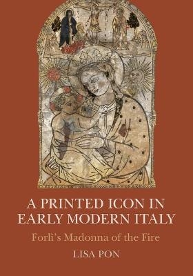 A Printed Icon in Early Modern Italy - Lisa Pon