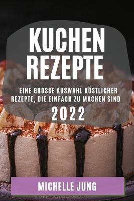 Kuchen Rezepte 2022 - Michelle Jung