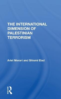 The International Dimension Of Palestinian Terrorism - Ariel Merari, Shlomi Elad