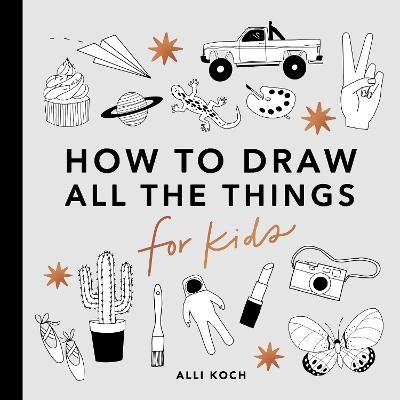 All the Things: How to Draw Books for Kids - A Koch