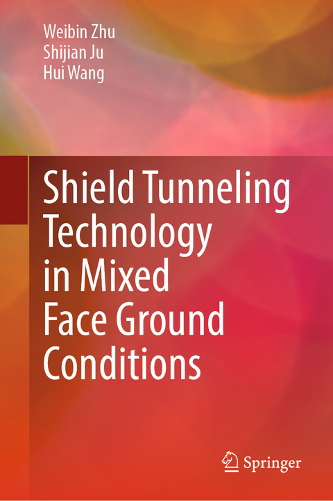 Shield Tunneling Technology in Mixed Face Ground Conditions - Weibin Zhu, Shijian Ju, Hui Wang