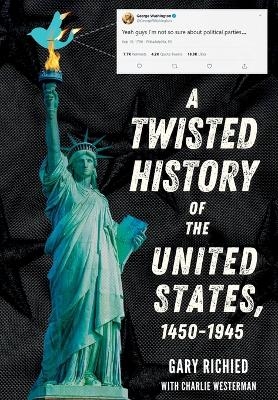 A Twisted History of the United States, 1450-1945 - Gary Richied, Charlie Westerman