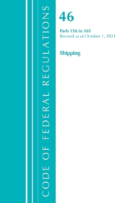 Code of Federal Regulations, Title 46 Shipping 156-165, Revised as of October 1, 2021 -  Office of The Federal Register (U.S.)